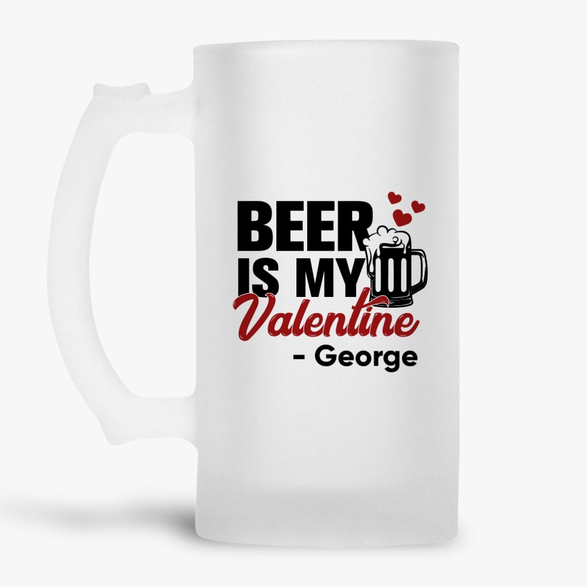 Pivní půllitr s vlastním nápisem – Beer is my Valentine