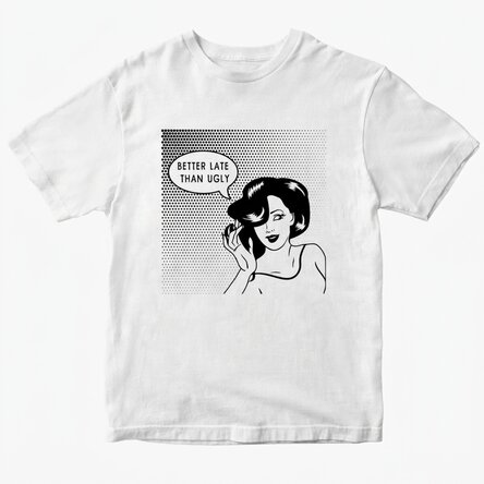 Custom cotton T-shirt - Better late than ugly