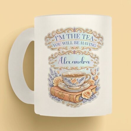 Osobně přizpůsobený hrnek s nápisem – „I'm the tea you will be having“